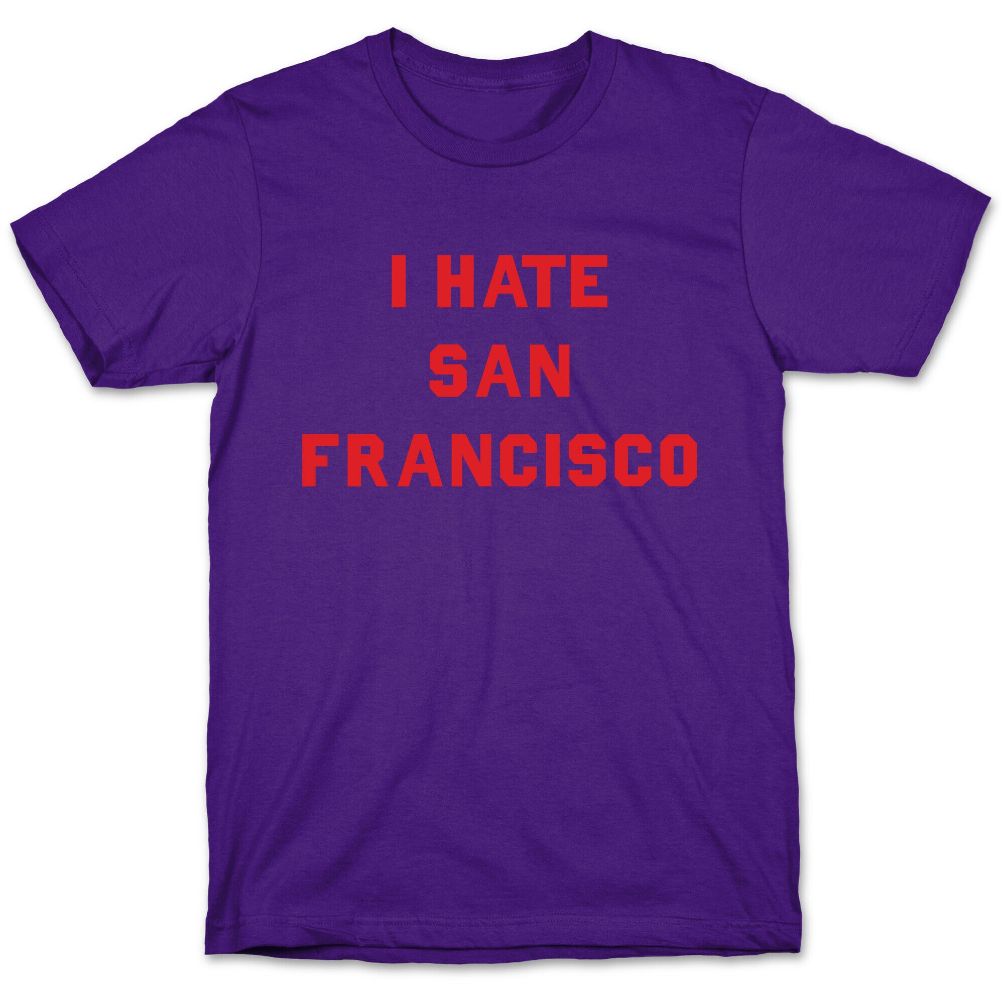 I Hate San Francisco T-Shirt